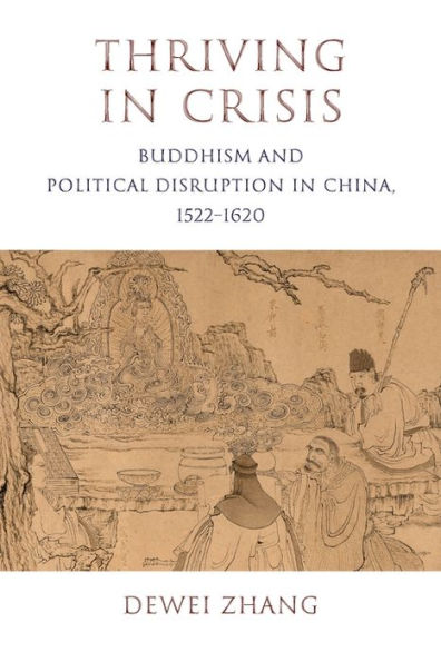 Thriving in Crisis: Buddhism and Political Disruption in China, 1522-1620