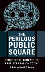 Title: The Perilous Public Square: Structural Threats to Free Expression Today, Author: David E. Pozen