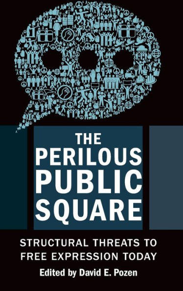 The Perilous Public Square: Structural Threats to Free Expression Today