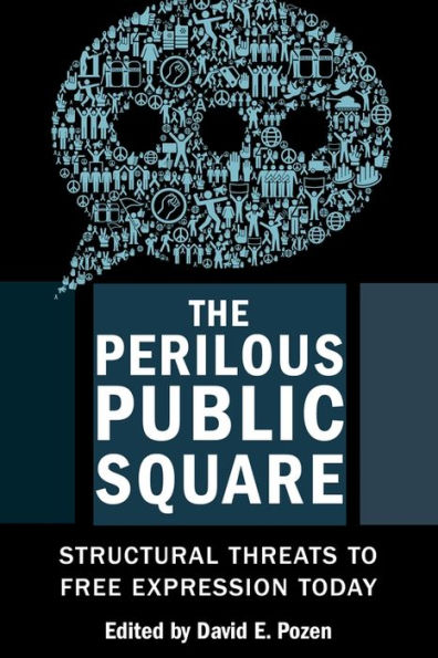 The Perilous Public Square: Structural Threats to Free Expression Today