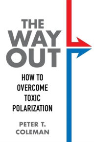 Title: The Way Out: How to Overcome Toxic Polarization, Author: Peter T. Coleman