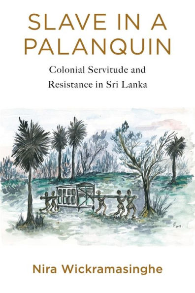 Slave a Palanquin: Colonial Servitude and Resistance Sri Lanka