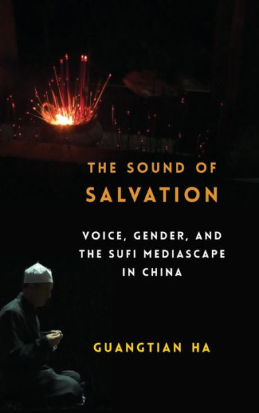 The Sound of Salvation: Voice, Gender, and the Sufi Mediascape in China