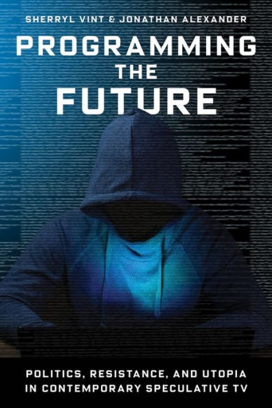 Programming the Future: Politics, Resistance, and Utopia Contemporary Speculative TV