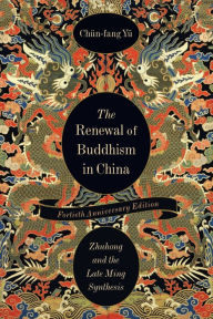 Title: The Renewal of Buddhism in China: Zhuhong and the Late Ming Synthesis, Author: Chün-fang Yü