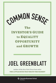 Title: Common Sense: The Investor's Guide to Equality, Opportunity, and Growth, Author: Joel Greenblatt