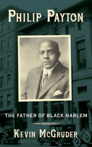 Title: Philip Payton: The Father of Black Harlem, Author: Kevin McGruder
