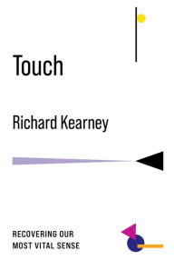 Title: Touch: Recovering Our Most Vital Sense, Author: Richard Kearney