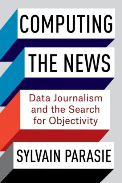Computing the News: Data Journalism and Search for Objectivity