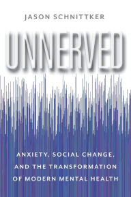 Text ebooks free download Unnerved: Anxiety, Social Change, and the Transformation of Modern Mental Health