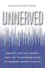 Unnerved: Anxiety, Social Change, and the Transformation of Modern Mental Health