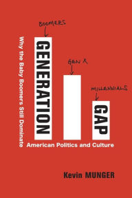 Title: Generation Gap: Why the Baby Boomers Still Dominate American Politics and Culture, Author: Kevin Munger