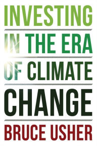 Title: Investing in the Era of Climate Change, Author: Bruce Usher