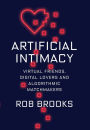 Artificial Intimacy: Virtual Friends, Digital Lovers, and Algorithmic Matchmakers