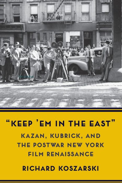 "Keep 'Em the East": Kazan, Kubrick, and Postwar New York Film Renaissance