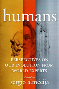 Title: Humans: Perspectives on Our Evolution from World Experts, Author: Sergio Almécija