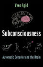 Subconsciousness: Automatic Behavior and the Brain