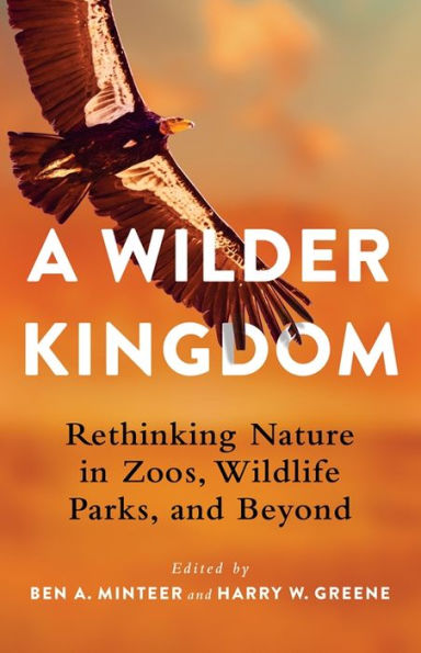 A Wilder Kingdom: Rethinking Nature in Zoos, Wildlife Parks, and Beyond