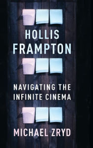 Title: Hollis Frampton: Navigating the Infinite Cinema, Author: Michael Zryd