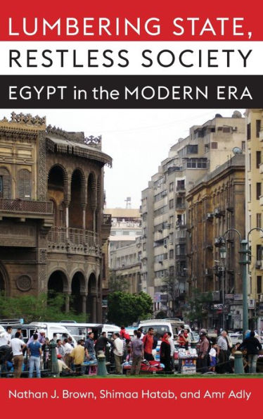 Lumbering State, Restless Society: Egypt in the Modern Era