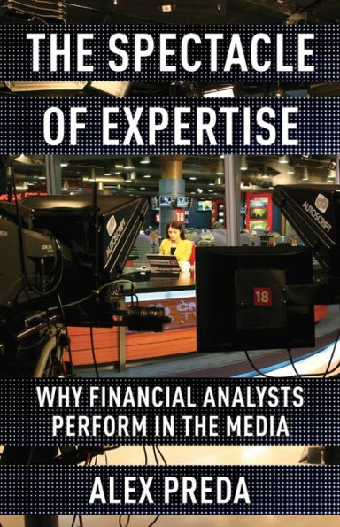 the Spectacle of Expertise: Why Financial Analysts Perform Media