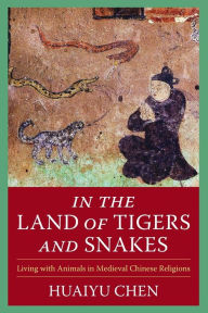 Free downloads for books on tape In the Land of Tigers and Snakes: Living with Animals in Medieval Chinese Religions