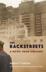 Rapidshare pdf ebooks downloads The Backstreets: A Novel from Xinjiang 9780231202916 (English literature) by Perhat Tursun, Darren Byler, Perhat Tursun, Darren Byler