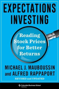 Title: Expectations Investing: Reading Stock Prices for Better Returns, Revised and Updated, Author: Michael Mauboussin