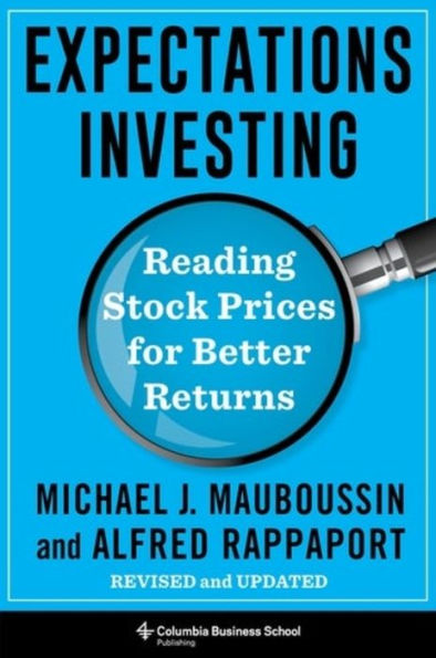 Expectations Investing: Reading Stock Prices for Better Returns, Revised and Updated