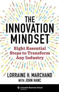 Title: The Innovation Mindset: Eight Essential Steps to Transform Any Industry, Author: Lorraine Marchand