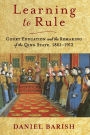 Learning to Rule: Court Education and the Remaking of the Qing State, 1861-1912