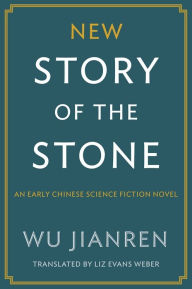 Title: New Story of the Stone: An Early Chinese Science Fiction Novel, Author: Jianren Wu