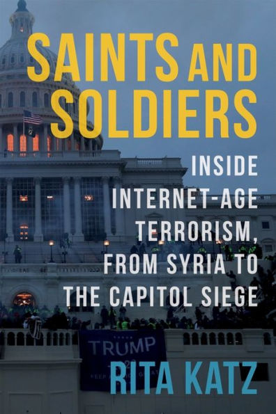 Saints and Soldiers: Inside Internet-Age Terrorism, From Syria to the Capitol Siege