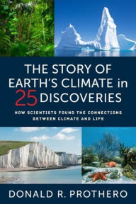 Google book downloader free The Story of Earth's Climate in 25 Discoveries: How Scientists Found the Connections Between Climate and Life by Donald R. Prothero
