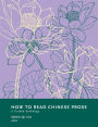 How to Read Chinese Prose: A Guided Anthology