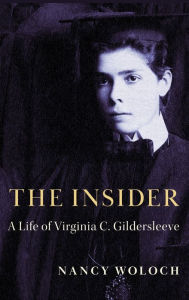 Title: The Insider: A Life of Virginia C. Gildersleeve, Author: Nancy Woloch
