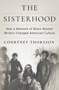 English book free download pdf The Sisterhood: How a Network of Black Women Writers Changed American Culture (English Edition)  by Courtney Thorsson 9780231204729