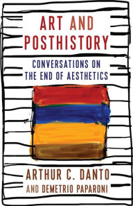 Download books from isbn number Art and Posthistory: Conversations on the End of Aesthetics by Arthur C. Danto, Demetrio Paparoni, Natalia Iacobelli, Barry Schwabsky 9780231204774