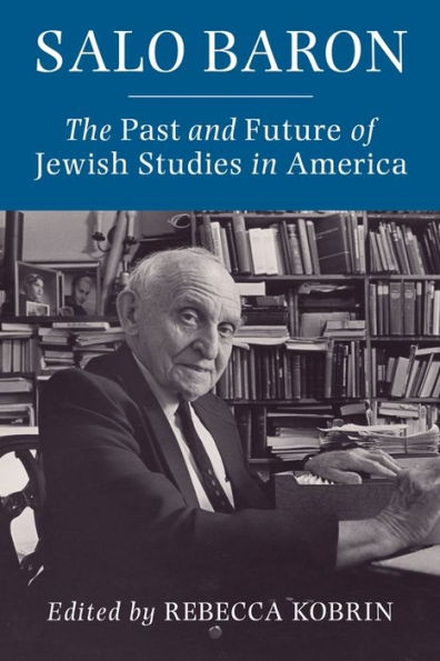 Salo Baron: The Past and Future of Jewish Studies America