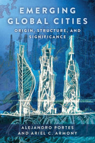 Title: Emerging Global Cities: Origin, Structure, and Significance, Author: Alejandro Portes