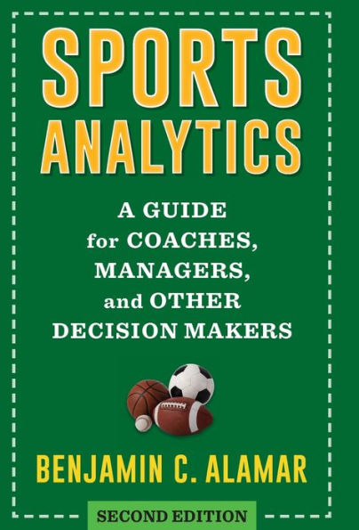 Sports Analytics: A Guide for Coaches, Managers, and Other Decision Makers