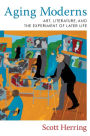 Aging Moderns: Art, Literature, and the Experiment of Later Life