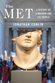 Title: The Met: A History of a Museum and Its People, Author: Jonathan Conlin