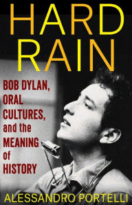 eBookStore free download: Hard Rain: Bob Dylan, Oral Cultures, and the Meaning of History