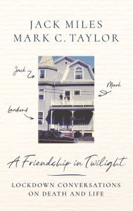 Title: A Friendship in Twilight: Lockdown Conversations on Death and Life, Author: Jack Miles