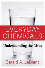 Title: Everyday Chemicals: Understanding the Risks, Author: Gerald A. LeBlanc