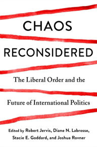 Title: Chaos Reconsidered: The Liberal Order and the Future of International Politics, Author: Robert Jervis