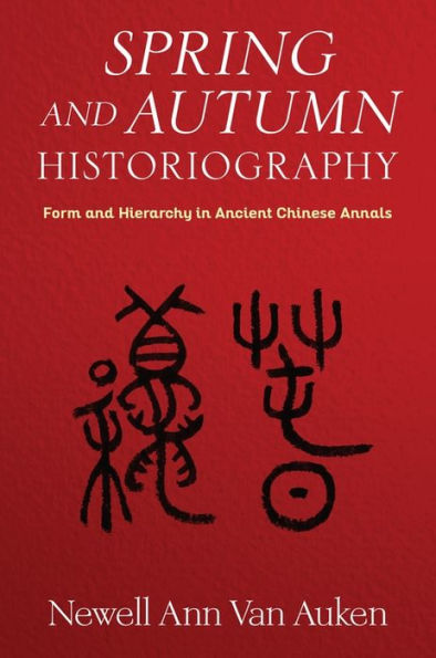 Spring and Autumn Historiography: Form Hierarchy Ancient Chinese Annals