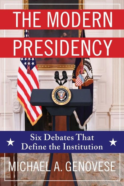 the Modern Presidency: Six Debates That Define Institution