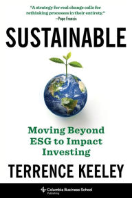Download free books for iphone kindle Sustainable: Moving Beyond ESG to Impact Investing 9780231206808 by Terrence Keeley, Terrence Keeley in English